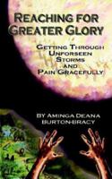 Reaching for Greater Glory: Getting Through Unforeseen Storms and Pain Gracefully 140336639X Book Cover