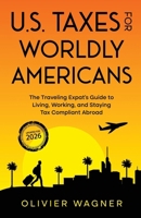 U.S. Taxes for Worldly Americans: The Traveling Expat's Guide to Living, Working, and Staying Tax Compliant Abroad 1945884061 Book Cover