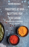 FRIGGITRICE AD ARIA Ricettario per Vegetariani: 40 croccanti ricette vegetariane per la tua Air Fryer (Italian Edition) B0CKGDP2Y1 Book Cover