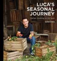 Luca's Seasonal Journey: Italian Cooking at its Best 1742577725 Book Cover