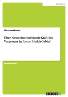 Über Nietzsches befreiende Kraft des Vergessens in Ibsens 'Hedda Gabler' 3640239652 Book Cover