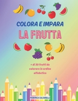 COLORA E IMPARA LA FRUTTA: +di 30 frutti da colorare in ordine alfabetico (Italian Edition) B0CWVL1437 Book Cover