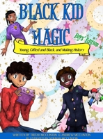 Black Kid Magic: Young, Gifted and Black, and Making History 1737691868 Book Cover