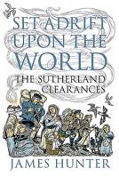 Set Adrift upon the World: The Sutherland Clearances 1780273541 Book Cover