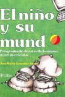 El nino y su mundo/The Child and Its World: Programa de desarollo humano nivel preescolar / Preschool Human Development Program 9682421810 Book Cover