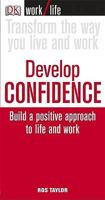 Develop Confidence: Build a Positive Approach to Life and Work 0756626080 Book Cover