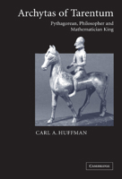 Archytas of Tarentum: Pythagorean, Philosopher and Mathematician King 0521169445 Book Cover