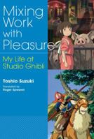 Mixing Work with Pleasure: My Life at Studio Ghibli 4866580224 Book Cover