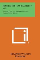 Power System Stability, V2: Power Circuit Breakers and Protective Relays 1258768321 Book Cover