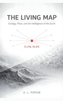The Living Map: Ecology, Place, and the Intelligence of the Earth B0GK9MG3DZ Book Cover