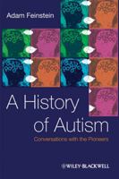 A History of Autism: Conversations with the Pioneers 1405186534 Book Cover