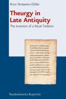 Theurgy in Late Antiquity: The Invention of a Ritual Tradition 3525540205 Book Cover