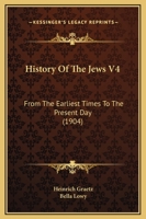 History Of The Jews V4: From The Earliest Times To The Present Day 0548894183 Book Cover