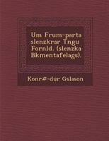 Um Frum-Parta Slenzkrar T Ngu Forn LD. ( Slenzka B Kmentafelags). 1288131119 Book Cover