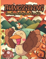 Thanskgiving Counting Activity Book For Kids: A Special Collection of Counting Games , Thanksgiving Activity Book for Kids, Maths , Toddlers, Preschool Ages 2-4, 3-5 B0CMZMYFZ5 Book Cover