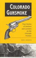 Colorado Gunsmoke: True Stories of Outlaws & Lawmen on the Colorado Frontier 0961166258 Book Cover