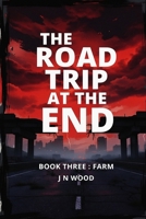 The Road Trip At The End: Book Three: Farm B087L4QNV2 Book Cover