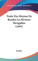 Traite Des Moyens De Rendre Les Rivieres Navigables 1104511630 Book Cover