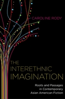 The Interethnic Imagination: Roots and Passages in Contemporary Asian American Fiction 0195377362 Book Cover