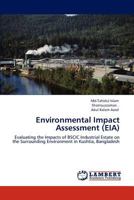 Environmental Impact Assessment (EIA): Evaluating the Impacts of BSCIC Industrial Estate on the Surrounding Environment in Kushtia, Bangladesh 3847372181 Book Cover