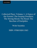 Collected Plays: Volume 1 (Includes a Dance of the Forests/the Swamp Dwellers/the Strong Breed/the Road/the Bacchae of Euripides) 0192811363 Book Cover