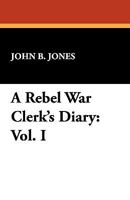 A Rebel War Clerk's Diary at the Confederate States Capital; Volume 1 143440837X Book Cover