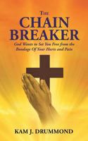 The Chain Breaker: God Wants to Set You Free from the Bondage Of Your Hurts and Pain 1635258200 Book Cover