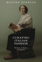 Curating Italian Fashion: Heritage, Industry, Institutions 1350230774 Book Cover