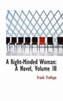 A Right-Minded Woman: A Novel, Volume III 0469006390 Book Cover