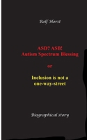 ASD? ASB! Autism Spectrum Blessing: Inclusion, Rinzai Zen, Diagnosis, Therapy, Addiction, Neurotypical, Overload, Meltdown, Shutdown, Masking, post-tr 3384630114 Book Cover