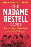 The Madame Restell Cases: The Stories and Abortions of Five Women in Nineteenth-Century New York B0H4S2GVNR Book Cover