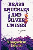 BRASS KNUCKLES AND SILVER LININGS 106850272X Book Cover