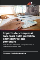 Impatto dei complessi carcerari sulla pubblica amministrazione comunale: Harm di questi stabilimenti e compensazione al comune da parte dello Stato (Italian Edition) 6207658876 Book Cover