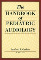 The Handbook of Pediatric Audiology 1563680378 Book Cover