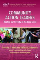 Community Action Leaders: Rooting Out Poverty at the Local Level (ASPA Series in Public Administration and Public Policy) 1138679798 Book Cover