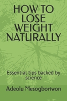 How to Lose Weight Naturally: Essential tips backed by science B0BQGH8W83 Book Cover