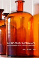 Murder by Methanol and other tales from the world of kidneys 1312689188 Book Cover