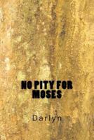 No Pity for Moses 1502370808 Book Cover