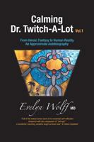 Calming Dr. Twitch-A-Lot: From Heroic Fantasy to Human Reality - An Approximate Autobiography 1460290674 Book Cover