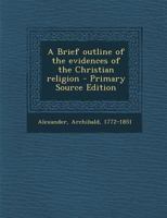 A Brief Outline Of The Evidences Of The Christian Religion 1016182368 Book Cover