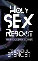 Holy Sex Reboot: My Sexual Identity in Christ 1951040058 Book Cover