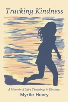 Tracking Kindness: A Memoir of Life’s Teachings in Kindness 0989452549 Book Cover