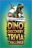 Dino Discovery Trivia Challenge: 800 Fun and Fascinating Questions About the Giants Who Ruled the Earth! B0G3VT5NPB Book Cover