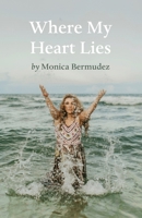 Where My Heart Lies: A Compilation of Moments Through Poetry 1922328138 Book Cover