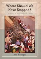 Where Should We Have Stopped?: The Story of a Remarkable Family 1475932316 Book Cover