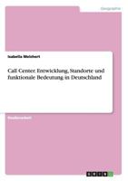 Call Center. Entwicklung, Standorte und funktionale Bedeutung in Deutschland 3656105820 Book Cover