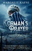 Korman's Prayer: Survivors Of Auschwitz & Holocaust Survivor True Stories from World War 2 1097688445 Book Cover
