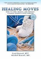 Healing Moves: How To Cure, Relieve, And Prevent Common Ailments With Exercise 0609602225 Book Cover