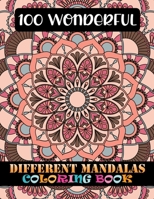 100 Wonderful Different Mandalas Coloring Book: Coloring Book For Adult Inspirational Mandala 100 Mandala Coloring Book For Adult Relaxation Coloring Pages For ... Edition For Smooth Coloring Experien 1677475609 Book Cover