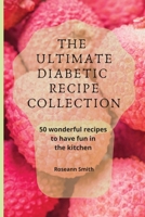 The Ultimate Diabetic Recipe Collection: 50 wonderful recipes to have fun in the kitchen 1801908990 Book Cover